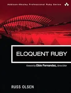 Eloquent Ruby (Addison-Wesley Professional Ruby Series) (Repost)