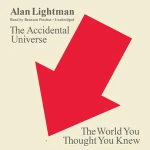 «The Accidental Universe» by Alan Lightman