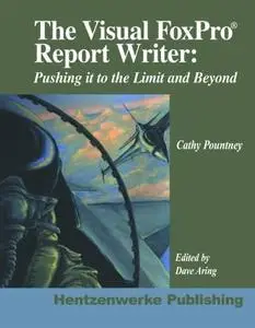 Cathy Pountney and Dave Aring (Editor), «The Visual FoxPro Report Writer: Pushing it to the Limit and Beyond»