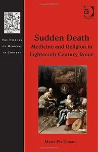 Sudden Death: Medicine and Religion in Eighteenth-Century Rome