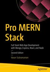 Pro MERN Stack: Full Stack Web App Development with Mongo, Express, React, and Node, Second Edition (Repost)