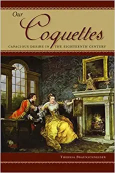 Our Coquettes: Capacious Desire in the Eighteenth Century