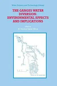 The Ganges Water Diversion: Environmental Effects and Implications (Water Science and Technology Library)(Repost)