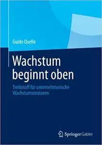 Wachstum beginnt oben: Treibstoff für unternehmerische Wachstumsmotoren