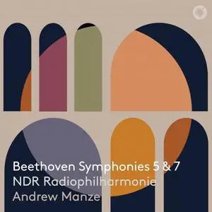 NDR Radiophilharmonie & Andrew Manze - Beethoven: Symphonies Nos. 5 & 7 (2020)