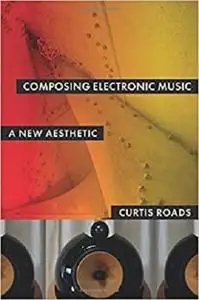 Composing Electronic Music: A New Aesthetic