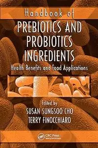 Handbook of Prebiotics and Probiotics Ingredients: Health Benefits and Food Applications