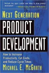 Michael McGrath - Next Generation Product Development : How to Increase Productivity, Cut Costs, and Reduce Cycle Times