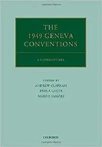 The 1949 Geneva Conventions: A Commentary (Oxford Commentaries on International Law)