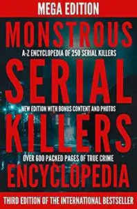 Monstrous Serial Killers Encyclopedia: Mega Edition