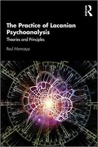 The Practice of Lacanian Psychoanalysis: Theories and Principles