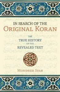 In Search of the Original Koran: The True History of the Revealed Text