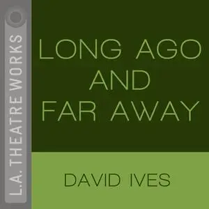 «Long Ago And Far Away» by David Ives