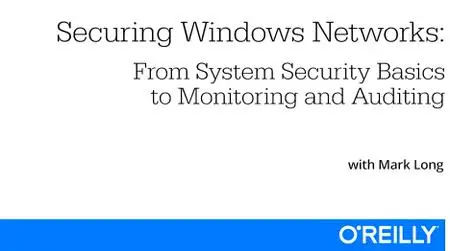 Securing Windows Networks: From System Security Basics to Monitoring and Auditing