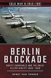 Berlin Blockade: Soviet Chokehold and the Great Allied Airlift 1948-1949 (Cold War, 1945–1991)