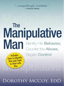 The Manipulative Man: Identify His Behavior, Counter the Abuse, Regain Control (Repost)