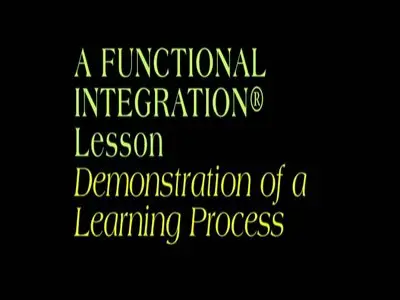 Feldenkrais Functional Integration Lesson: Demonstration of a Learning Process
