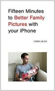 Fifteen Minutes to Better Family Pictures with your iPhone