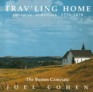 The Boston Camerata, Joel Cohen: Trav'ling Home - American Spirituals 1770-1870