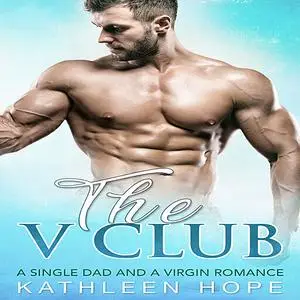 «The V Club: A Single Dad and a Virgin Romance» by Kathleen Hope