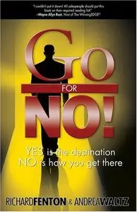 Go for No!: Yes Is the Destination, No Is How You Get There