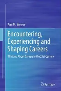 Encountering, Experiencing and Shaping Careers: Thinking About Careers in the 21st Century