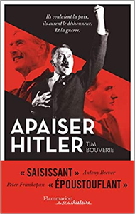Apaiser Hitler : Ils voulaient la paix, ils eurent le déshonneur et la guerre - Tim Bouverie