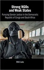 Strong NGOs and Weak States: Pursuing Gender Justice in the Democratic Republic of Congo and South Africa