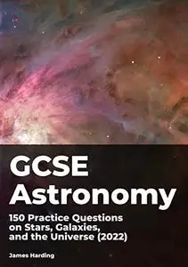 GCSE Astronomy – 150 Practice Questions on Stars, Galaxies, and the Universe (2022)