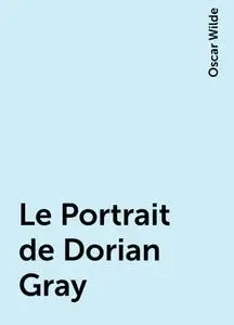 «Le Portrait de Dorian Gray» by Oscar Wilde