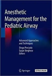 Anesthetic Management for the Pediatric Airway: Advanced Approaches and Techniques (Repost)