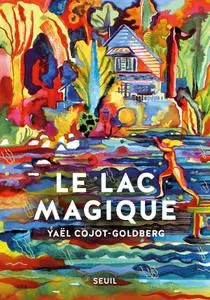 Yaël Cojot-Goldberg, "Le lac magique"