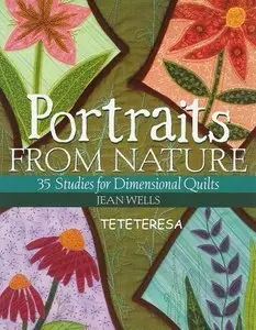 Portraits from Nature: 35 Studies for Dimensional Quilts (Repost)