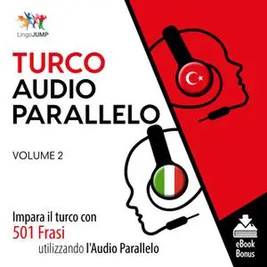 «Audio Parallelo Turco - Impara il turco con 501 Frasi utilizzando l'Audio Parallelo - Volume 2» by Lingo Jump