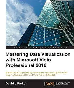 Mastering Data Visualization with Microsoft Visio Professional 2016