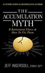 The Accumulation Myth: 8 Retirement Flaws & How to Fix Them