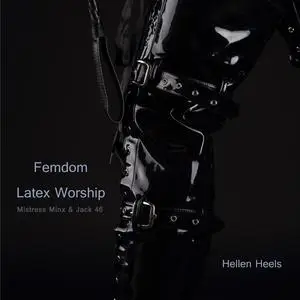 «Femdom Latex Worship» by Hellen Heels