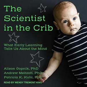 The Scientist in the Crib: What Early Learning Tells Us About the Mind [Audiobook]