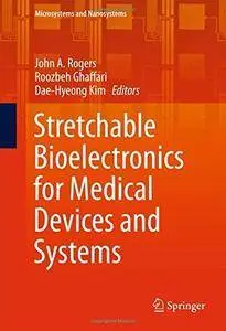 Stretchable Bioelectronics for Medical Devices and Systems (Microsystems and Nanosystems) (Repost)