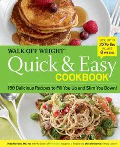 Walk Off Weight Quick & Easy Cookbook: 150 Delicious Recipes to Fill You Up and Slim You Down!