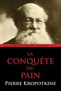 Pierre Kropotkine, "La conquête du pain"