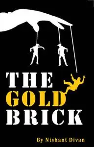 «The Gold Brick» by Nishant Diwan