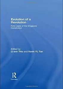 Evolution of a Revolution: Forty Years of the Singapore Constitution