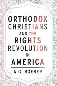 Orthodox Christians and the Rights Revolution in America