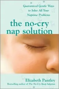 The No-Cry Nap Solution: Guaranteed Gentle Ways to Solve All Your Naptime Problems (repost)