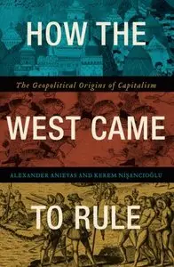 How the West Came to Rule: The Geopolitical Origins of Capitalism