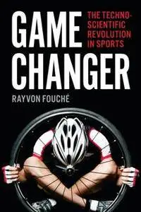 Game Changer : The Technoscientific Revolution in Sports