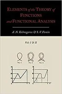 Elements of the Theory of Functions and Functional Analysis [Two Volumes in One]