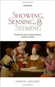 Showing, Sensing, and Seeming: Distinctively Sensory Representations and their Contents