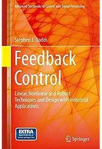 Feedback Control: Linear, Nonlinear and Robust Techniques and Design with Industrial Applications [Repost]